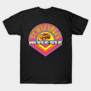 HOLDEN TORANA - WHEN YOU'RE HOT YOU'RE HOT T-Shirt